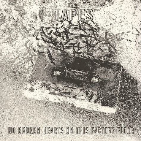 Tapes - No Broken Hearts On This Factory Floor