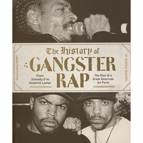 Soren Baker - The History Of Gangster Rap: From Schoolly D To Kendrick Lamar