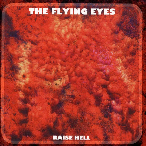 The Flying Eyes / Golden Animals - Raise Hell / Never Was Her Name