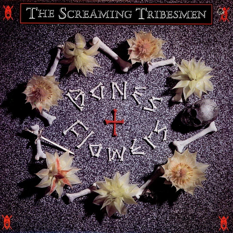 The Screaming Tribesmen - Bones + Flowers