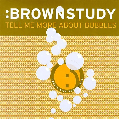 :Brownstudy - Tell Me More About Bubbles