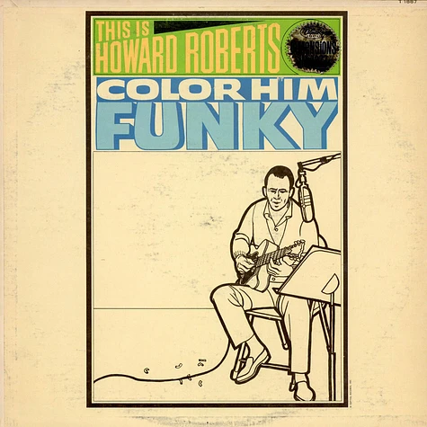 The Howard Roberts Quartet - This Is Howard Roberts Color Him Funky