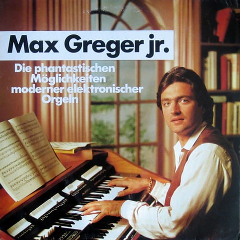 Max Greger Jr. - Die Phantastischen Möglichkeiten Moderner Elektronischer Orgeln