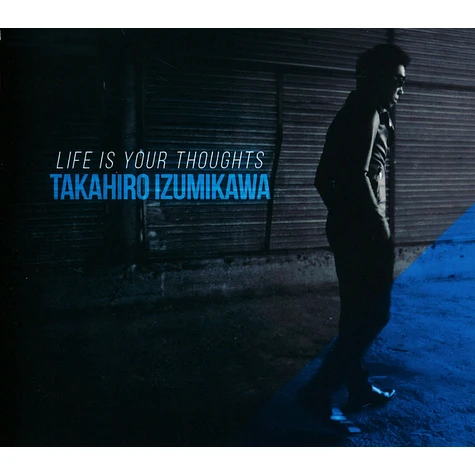 Takahiro Izumikawa - Life Is Your Thoughts