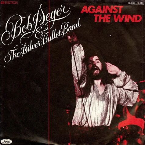 Bob Seger And The Silver Bullet Band - Against The Wind