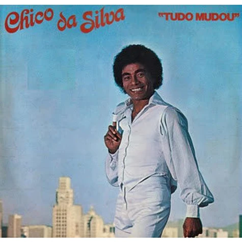 Chico Da Silva - Tudo Mudou