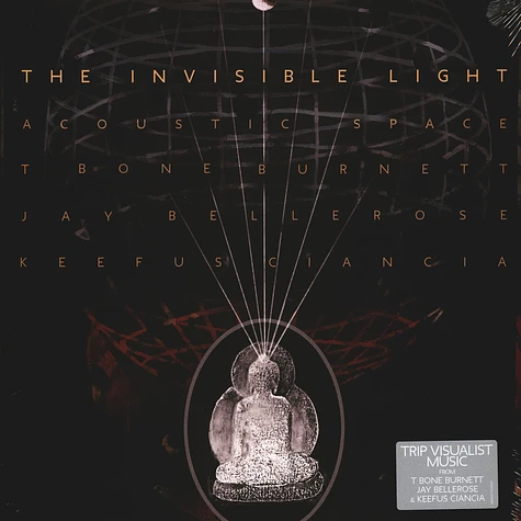 T Bone Burnett / Jay Bellerose / Keefus Ciancia - The Invisible Light: Acoustic Space