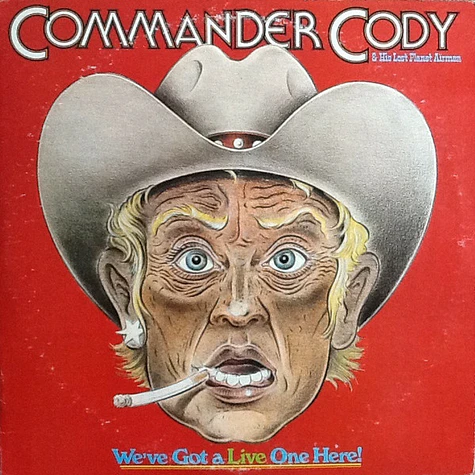 Commander Cody And His Lost Planet Airmen - We've Got A Live One Here!