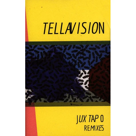 Tellavision - Jux Tap O Remixes