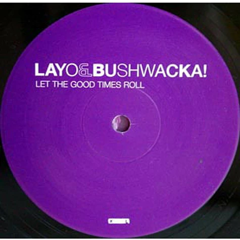 Layo & Bushwacka! - Let The Good Times Roll