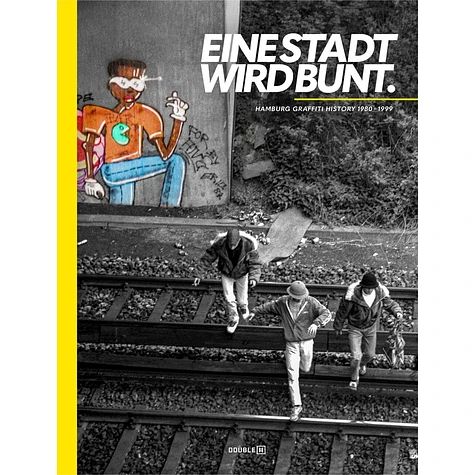 Mirko Reisser, Frank Petering, Andreas Timm, Davis Nebel - Eine Stadt Wird Bunt - Hamburg Graffiti History 1980 - 1999