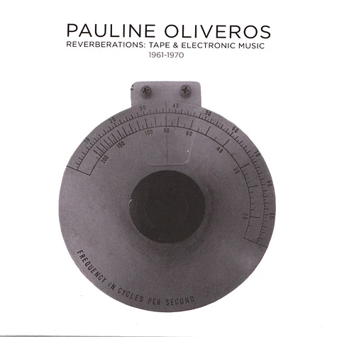 Pauline Oliveros - Reverberations: Tape & Electronic Music From The 1960's