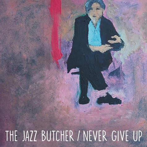 The Jazz Butcher - Never Give Up Glass Version