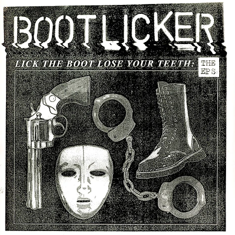Bootlicker - Lick The Boot, Lose Your Teeth: The Eps