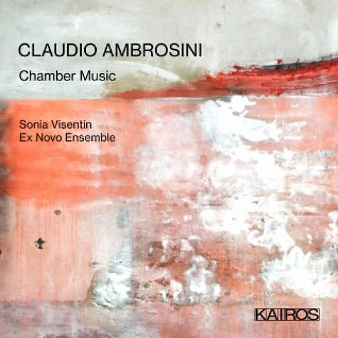 Claudio Ambrosini - Sonia Visentin, Ex Novo Ensemble - Chamber Music