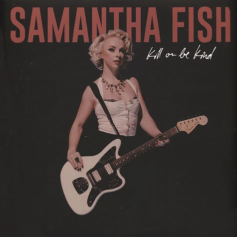 Samantha Fish - Kill Or Be Kind