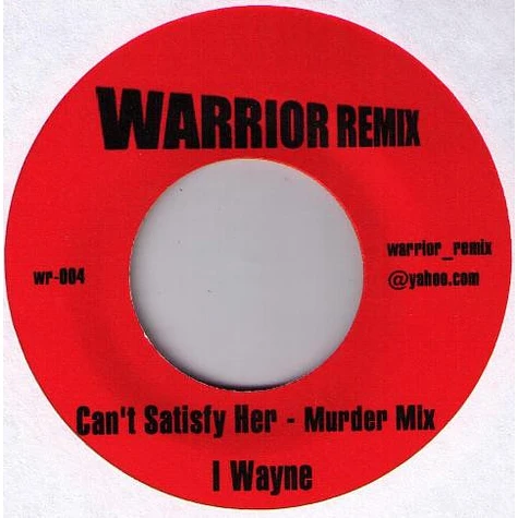 I Wayne - Can't Satisfy Her - Still In Love Mix / Can't Satisfy Her Murder Mix
