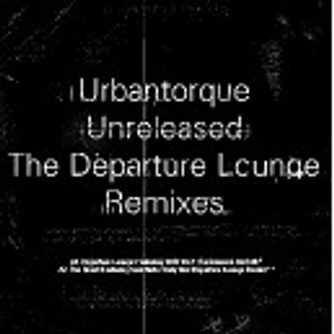 V.A. - Urbantorque Unreleased - The Departure Lounge Remixes