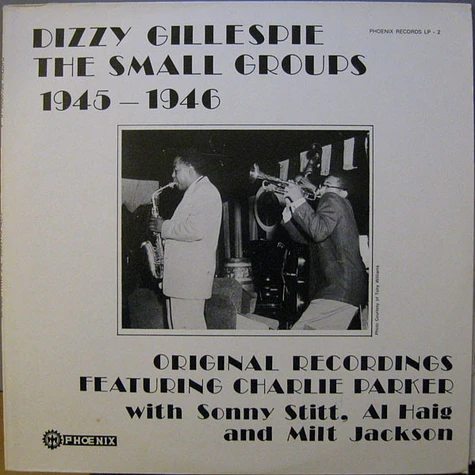 Dizzy Gillespie Featuring Charlie Parker with Sonny Stitt, Al Haig and Milt Jackson - The Small Groups 1945-1946 Original Recordings