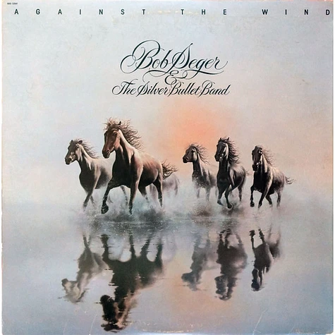 Bob Seger And The Silver Bullet Band - Against The Wind