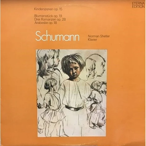 Robert Schumann, Norman Shetler - Kinderszenen Op. 15 / Blumenstück Op. 19 / Drei Romanzen Op. 28 / Arabeske Op. 18