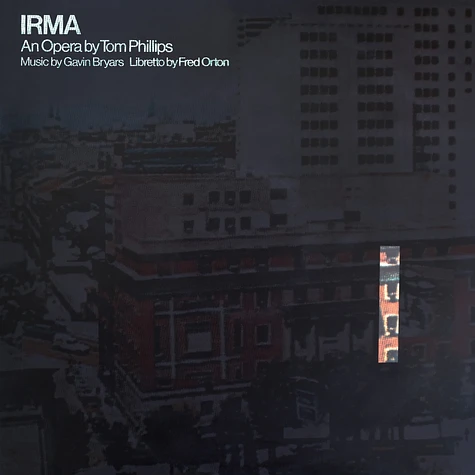 Tom Phillips, Gavin Bryars & Fred Orton - Irma An Opera By Tom Phillips