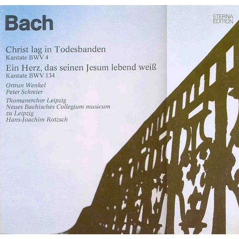 Johann Sebastian Bach - Ortrun Wenkel, Peter Schreier, Thomanerchor, Neues Bachisches Collegium Musicum Leipzig, Hans-Joachim Rotzsch - Christ Lag In Todesbanden (Kantate BWV 4) / Ein Herz, Das Seinen Jesum Lebend Weiß (Kantate BWV 134)