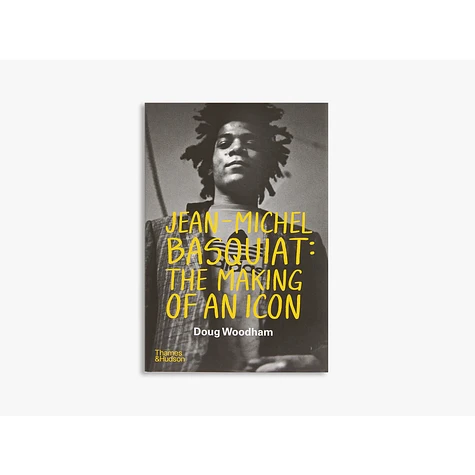Doug Woodham - Jean-Michel Basquiat: The Making of an Icon