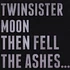 Twinsistermoon - Then Fell The Ashes...