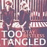 Too Tangled - Stay Restless