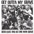 Dead Elvis & His One Man Grave - Get Outta My Grave