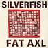 Silverfish - Fat Axl