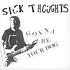 Sick Thoughts - Gonna Be Your Dog