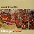 Mark Knopfler - Kill To Get Crimson