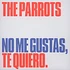 The Parrots - No Me Gustas, Te Quiero