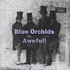 Blue Orchids - Awefull