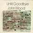 John Wood - Until Goodbye