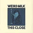 Weird Milk - This Close