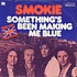 Smokie - Something's Been Making Me Blue