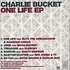 Charlie Bucket - One Life EP