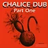 Chalice Dub - Part One