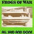 Frogs Of War - All Said And Done