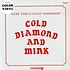 Cold Diamond & Mink - Here Today, Gone Tomorrow Colored Vinyl Edition