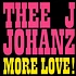 Thee J Johanz - More Love!