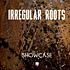 Irregular Roots - Showcase