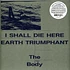 The Body - I Shall Die Here / Earth Triumphant White Vinyl Edition