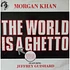Morgan Khan Featuring Jeffrey Guishard - The World Was A Ghetto