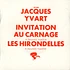 Jacques Yvart - Invitation au carnage / Les hirondelles