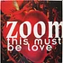 Zoom - This Must Be Love