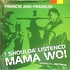 Francis and Franklin - I Shoulda' Listened - Mama Woi